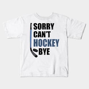 Funny Sorry Can't Hockey Bye Men Smile Gift Kids T-Shirt